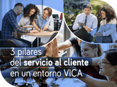 3 pilares del servicio al cliente en un entorno VICA