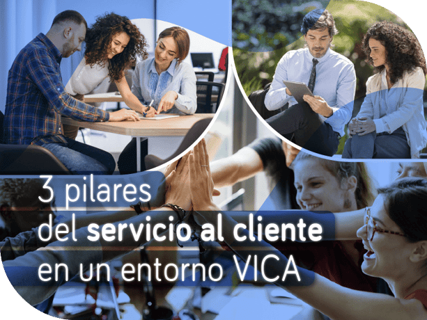 3 pilares del servicio al cliente en un entorno VICA