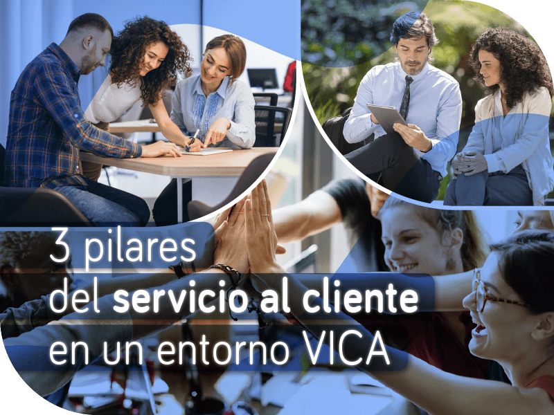 3 pilares del servicio al cliente en un entorno VICA